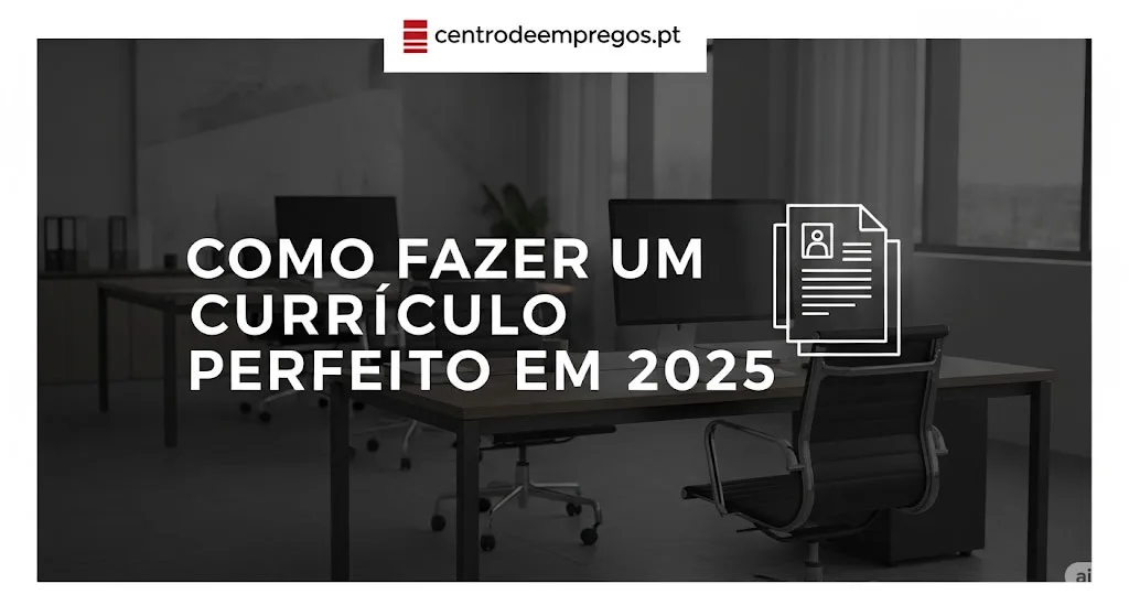 Como Fazer um Currículo em 2025 (O Guia Completo para Portugal)